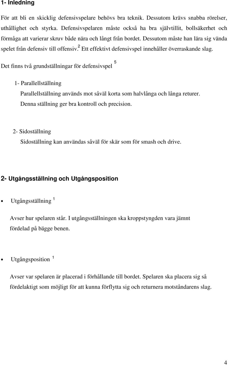 Ett effektivt defensivspel innehåller överraskande slag.