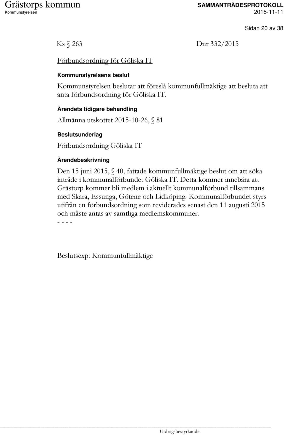 Allmänna utskottet 2015-10-26, 81 Förbundsordning Göliska IT Den 15 juni 2015, 40, fattade kommunfullmäktige beslut om att söka inträde i kommunalförbundet 
