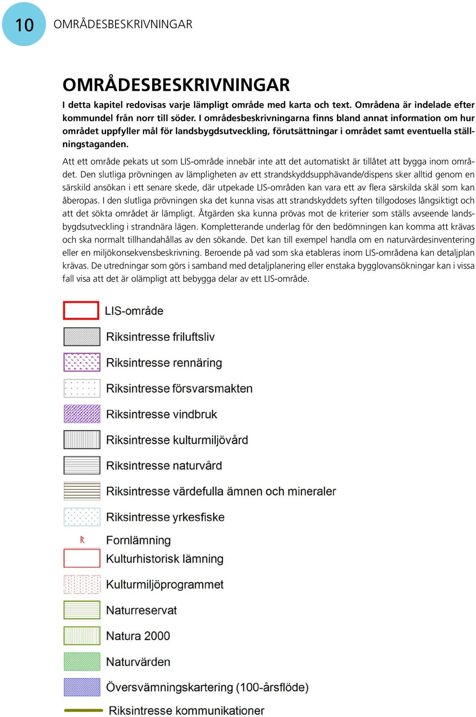 Att ett område pekats ut som LIS-område innebär inte att det automatiskt är tillåtet att bygga inom området.