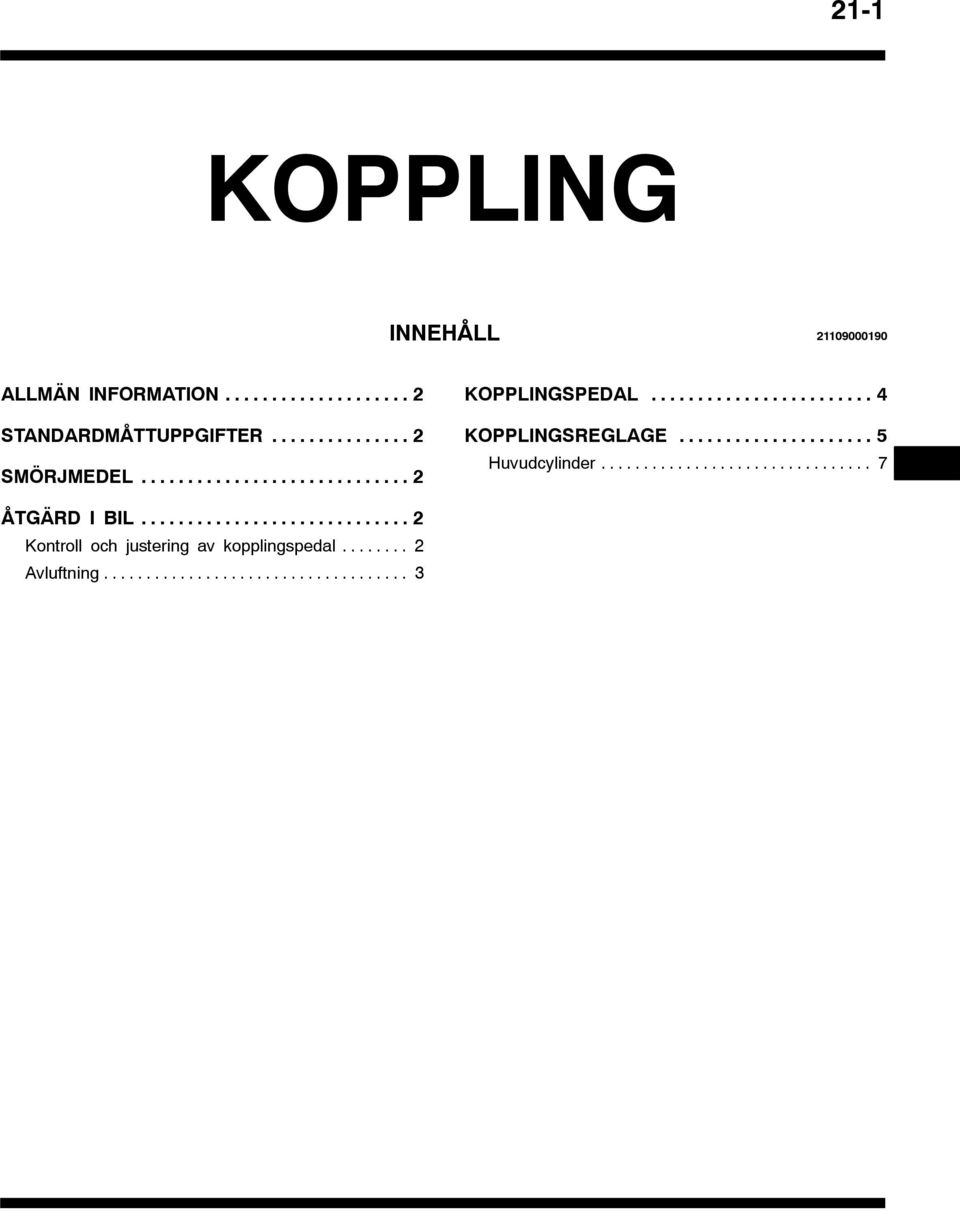 .. KOPPLINGSREGLAGE... 5 Huvudcylinder... 7 ÅTGÄRD I BIL.