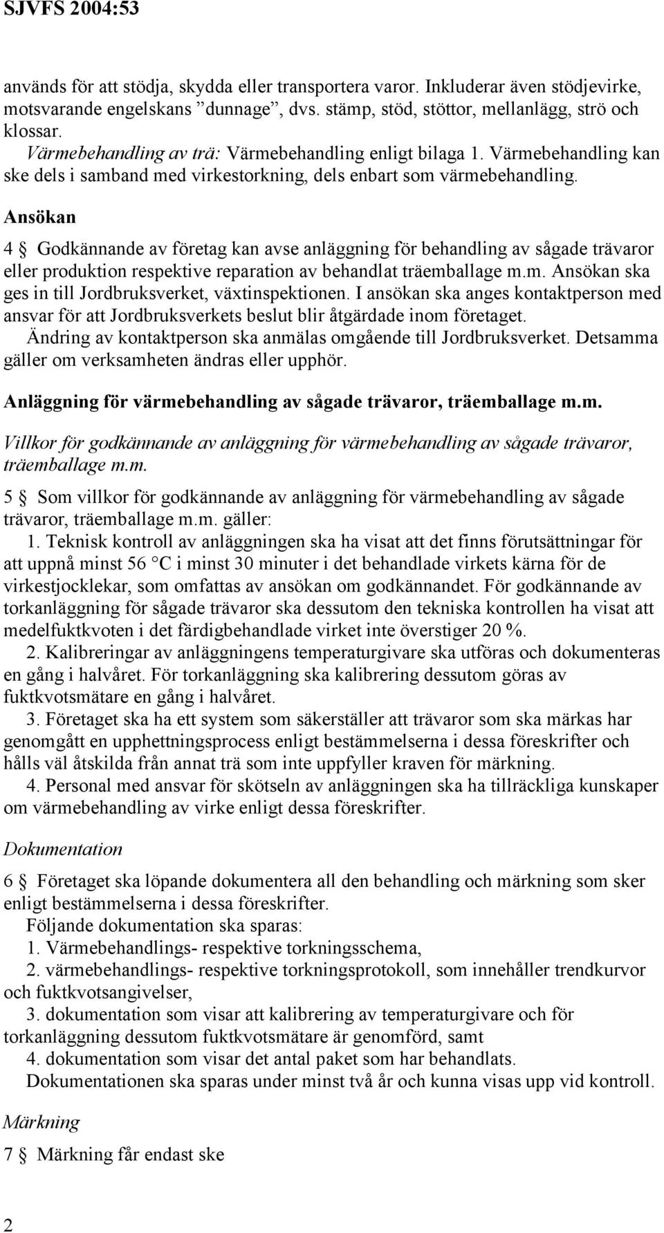 Ansökan 4 Godkännande av företag kan avse anläggning för behandling av sågade trävaror eller produktion respektive reparation av behandlat träemb