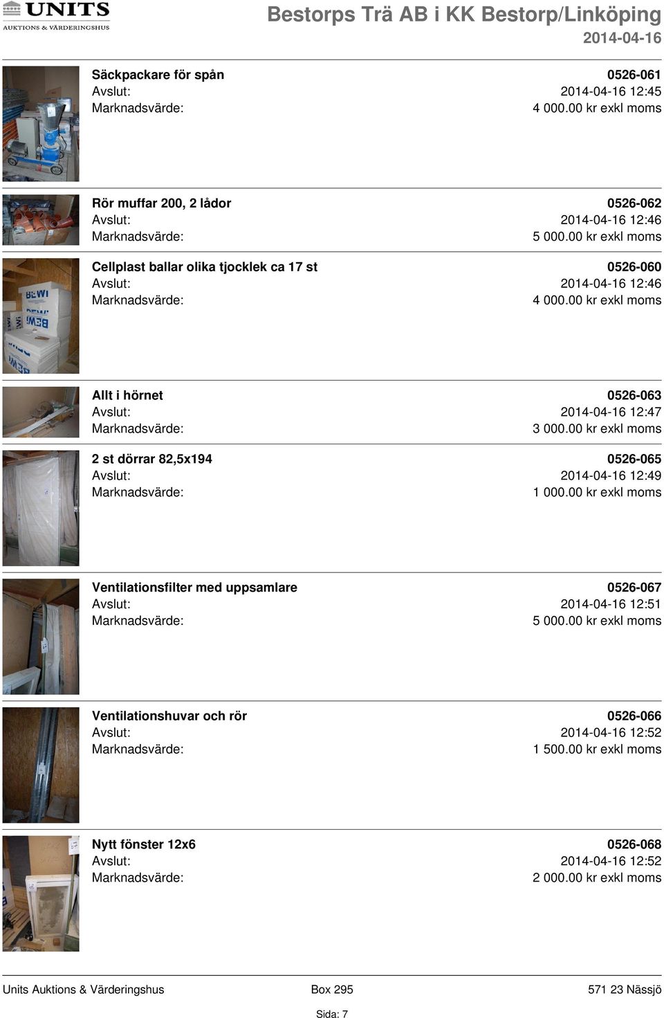 12:47 2 st dörrar 82,5x194 0526-065 Avslut: 12:49 Ventilationsfilter med uppsamlare 0526-067