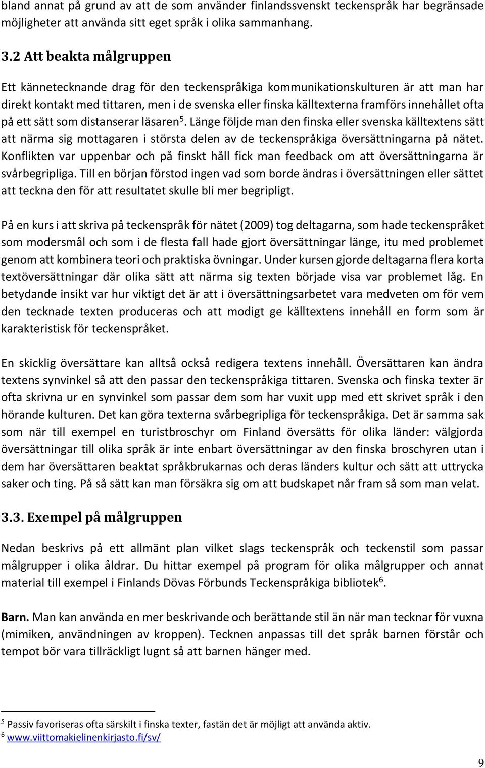innehållet ofta på ett sätt som distanserar läsaren 5.
