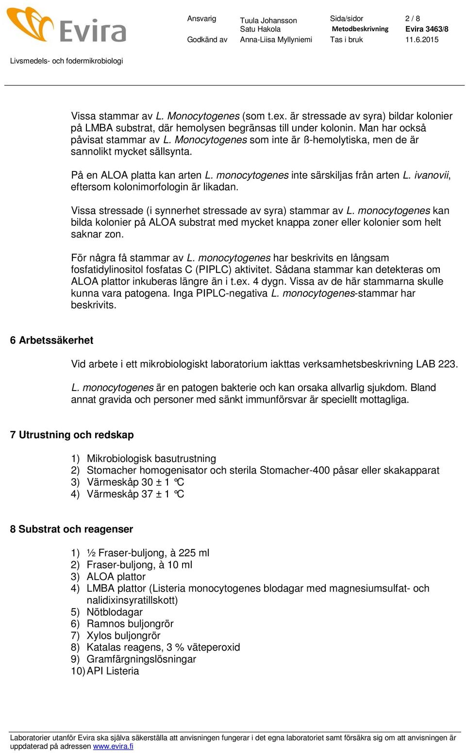 ivanovii, eftersom kolonimorfologin är likadan. Vissa stressade (i synnerhet stressade av syra) stammar av L.