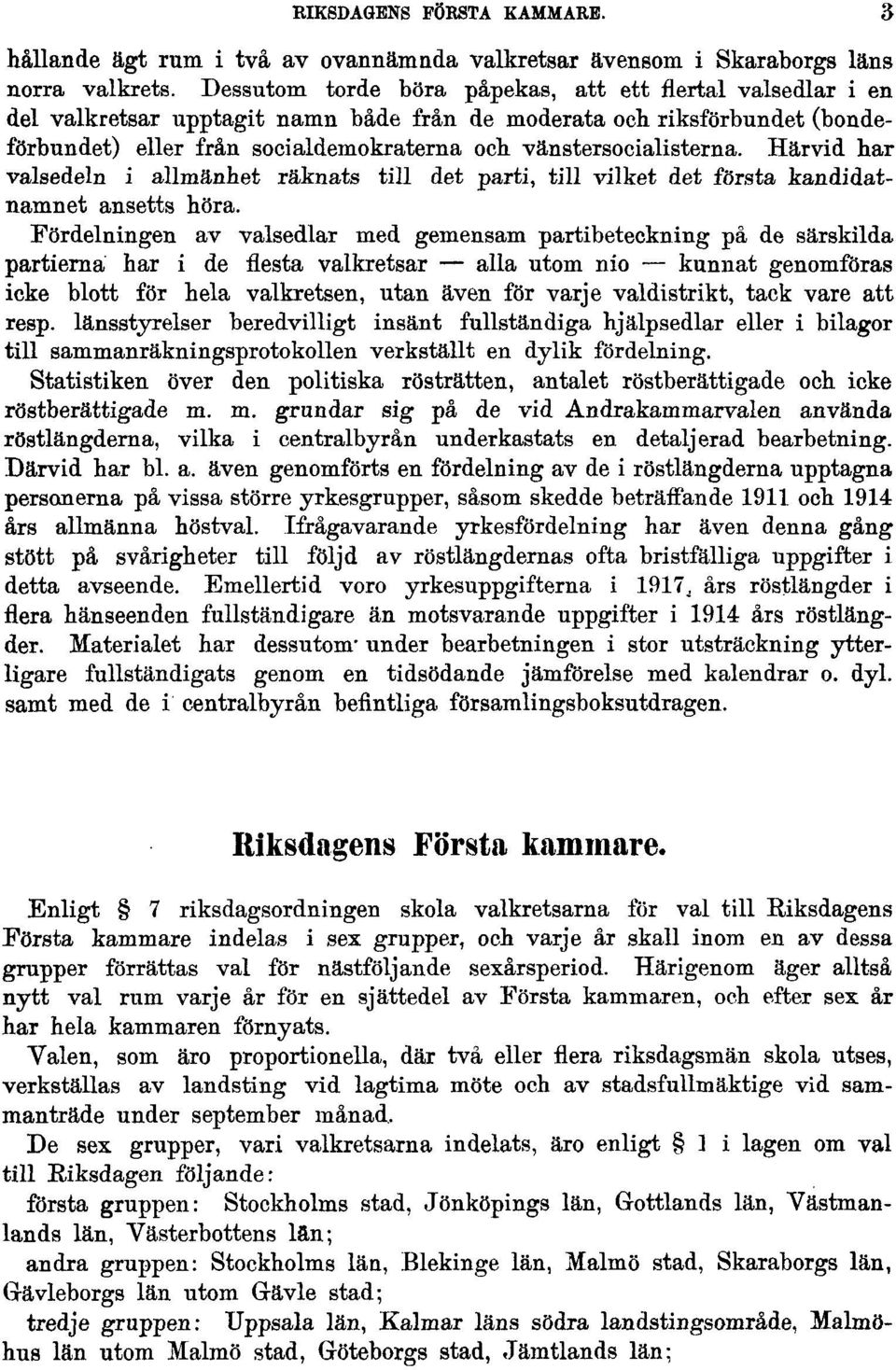 vänstersocialisterna. Härvid har valsedeln i allmänhet räknats till det parti, till vilket det första kandidatnamnet ansetts höra.