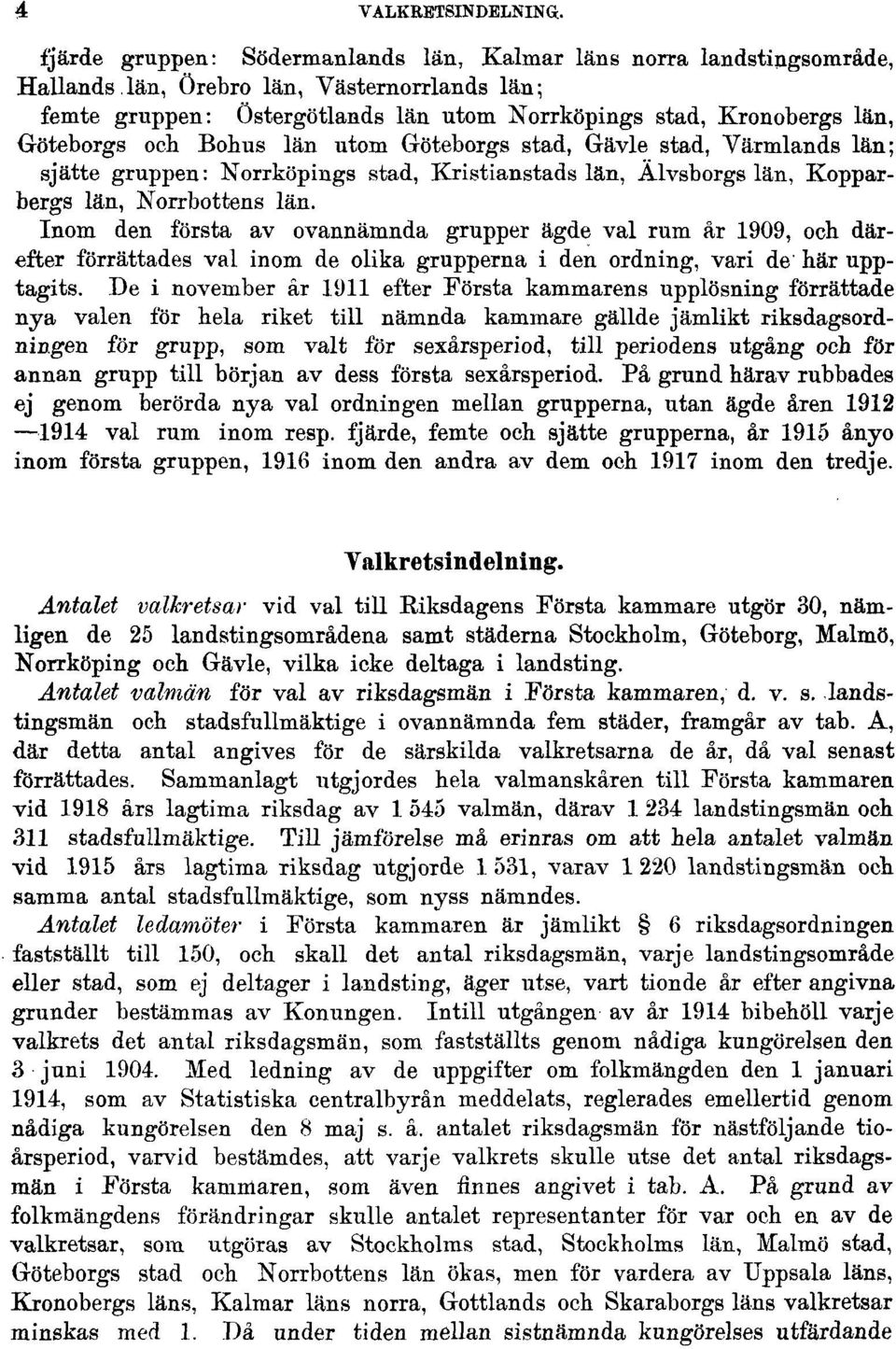 och Bohus län utom Göteborgs stad, Gävle stad, Värmlands län; sjätte gruppen: Norrköpings stad, Kristianstads län, Älvsborgs län, Kopparbergs län, Norrbottens län.