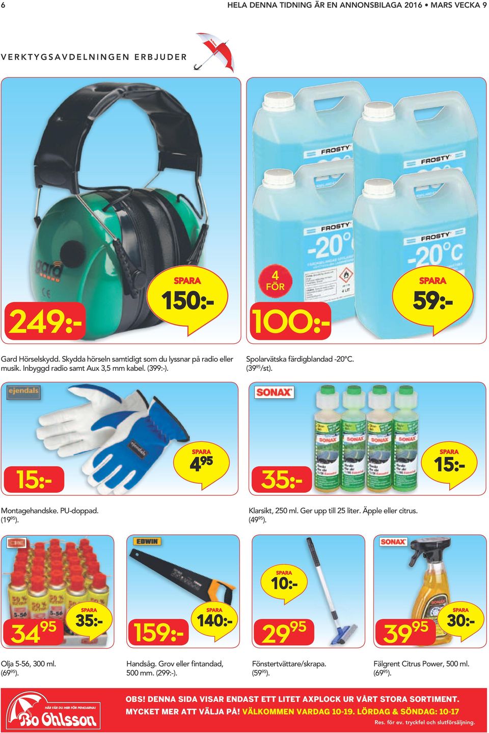 Äpple eller citrus. (49 ). 34 35:- 140:- 159:- 29 39 30:- Olja 5-56, 300 ml. (69 ). Handsåg. Grov eller fintandad, 500 mm. (2:-). Fönstertvättare/skrapa. (59 ).