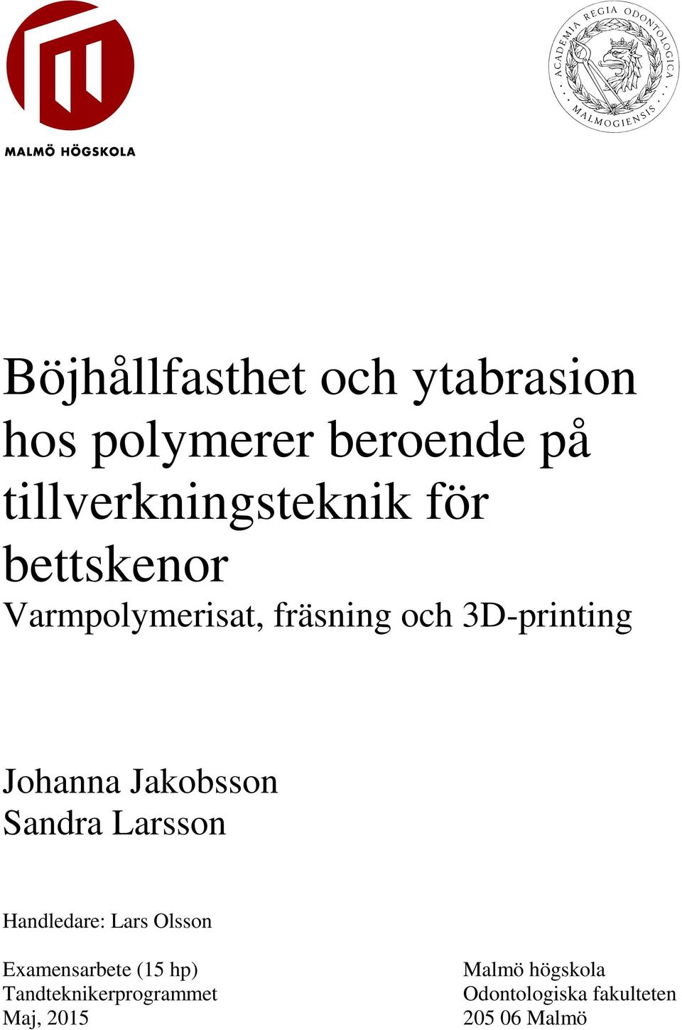 3D-printing Johanna Jakobsson Sandra Larsson Handledare: Lars Olsson