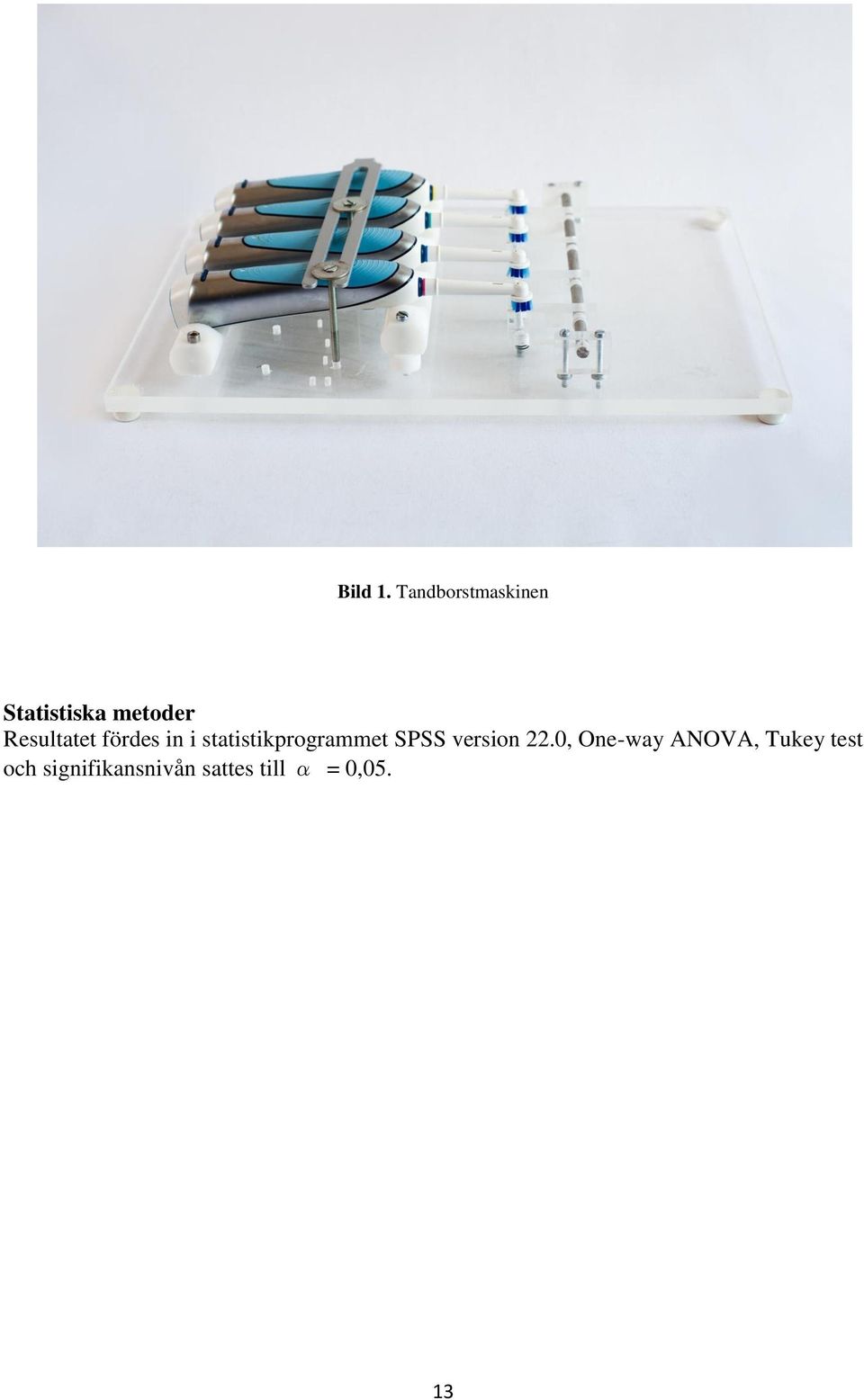 Resultatet fördes in i statistikprogrammet