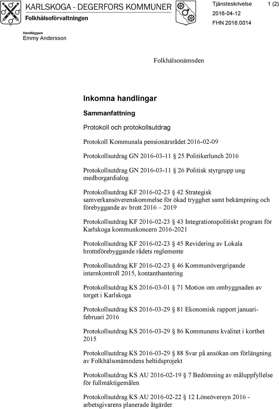 Politikerlunch Protokollsutdrag GN -03-11 26 Politisk styrgrupp ung medborgardialog Protokollsutdrag KF -02-23 42 Strategisk samverkansöverenskommelse för ökad trygghet samt bekämpning och