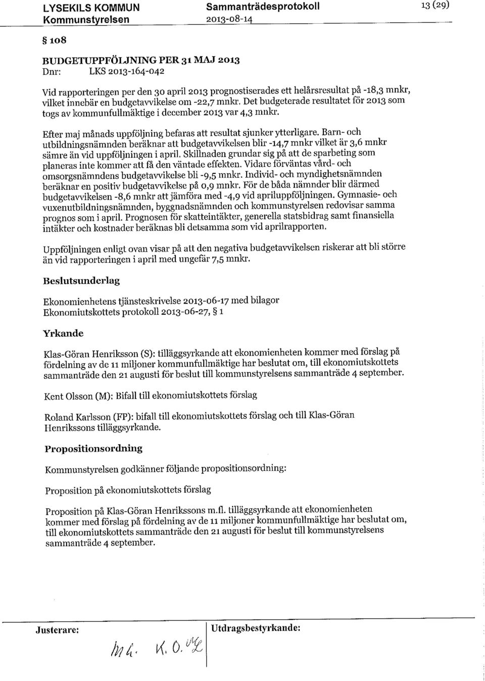 Efter maj månads uppföljningbefarasatt resultat sjunkerytterligare. Barn- och utbildningsnämndenberäknaratt budgetavvikelsenblir -14,7 mnkrvilketär 3,6 mnkr sämre än vid uppföljningen i april.