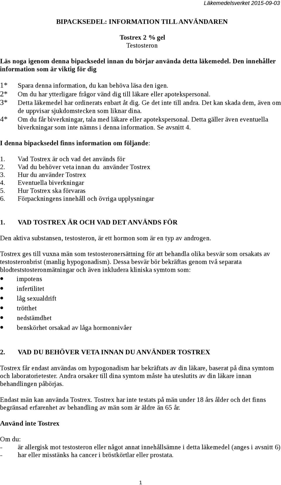 3* Detta läkemedel har ordinerats enbart åt dig. Ge det inte till andra. Det kan skada dem, även om de uppvisar sjukdomstecken som liknar dina.