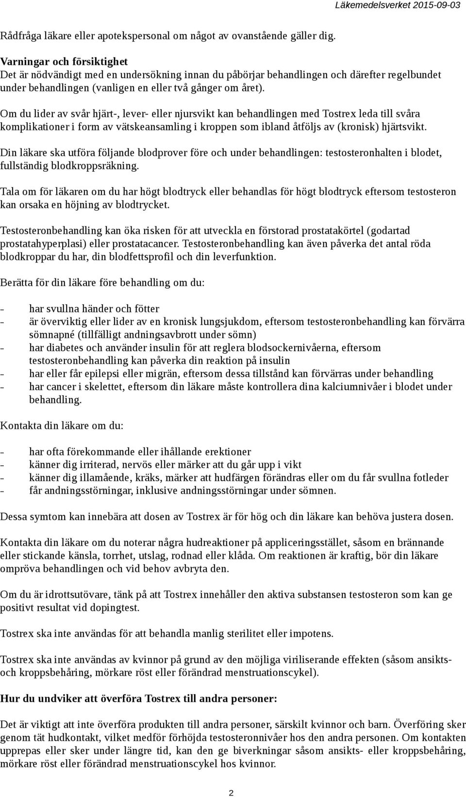 Om du lider av svår hjärt-, lever- eller njursvikt kan behandlingen med Tostrex leda till svåra komplikationer i form av vätskeansamling i kroppen som ibland åtföljs av (kronisk) hjärtsvikt.