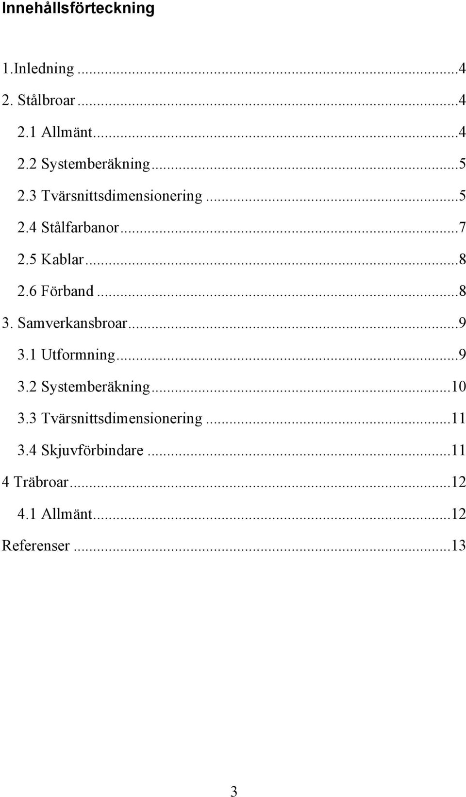 Samverkansbroar...9 3.1 Utformning...9 3.2 Systemberäkning...10 3.