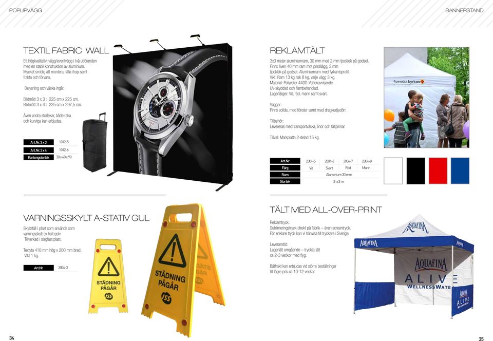 REKLAMTÄLT 3x3 meter aluminiumram, 30 mm med 2 mm tjocklek på godset. Finns även 40 mm ram mot pristillägg, 3 mm tjocklek på godset. ram med fyrkantsprofil. : Ram 13 kg, tak 8 kg, varje vägg 3 kg.