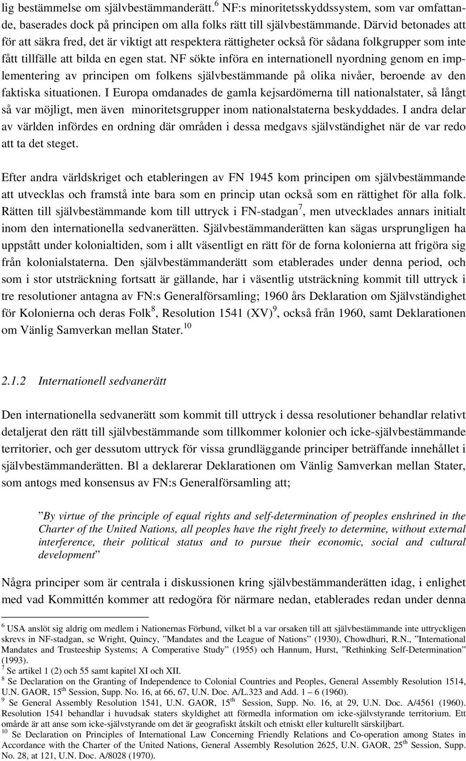 NF sökte införa en internationell nyordning genom en implementering av principen om folkens självbestämmande på olika nivåer, beroende av den faktiska situationen.