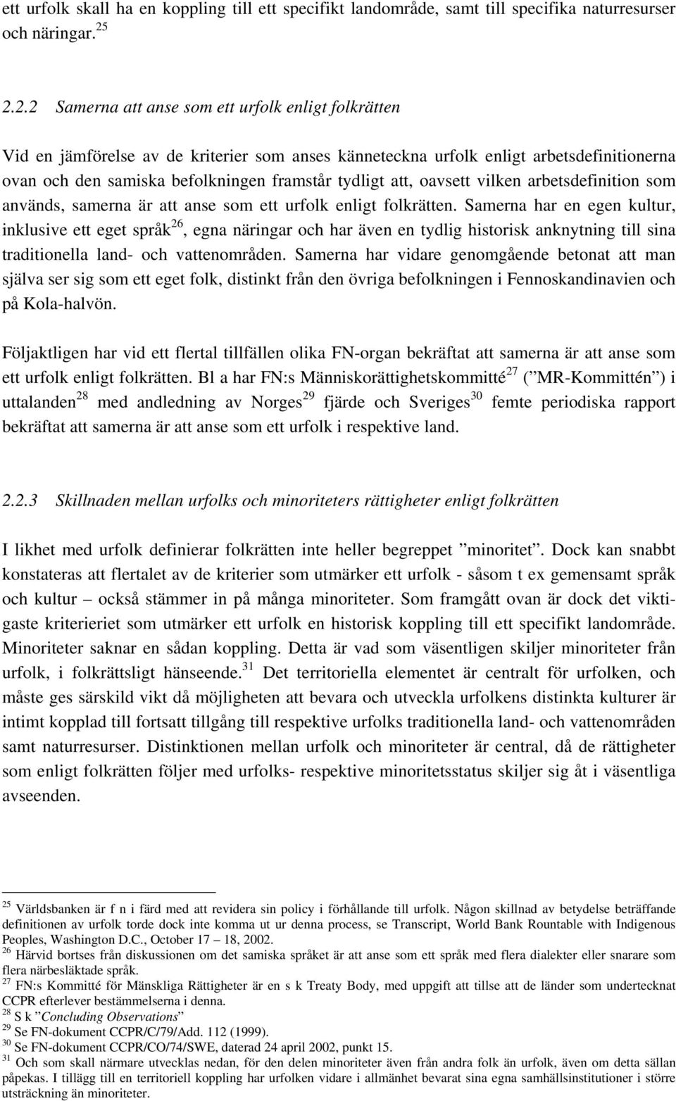 att, oavsett vilken arbetsdefinition som används, samerna är att anse som ett urfolk enligt folkrätten.