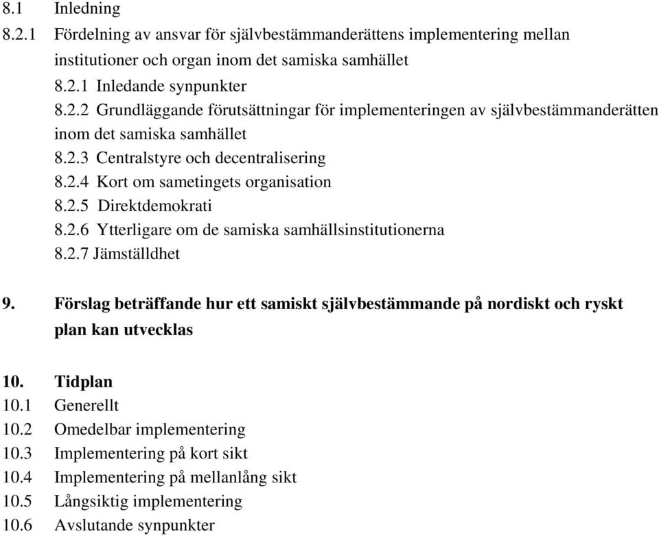 Förslag beträffande hur ett samiskt självbestämmande på nordiskt och ryskt plan kan utvecklas 10. Tidplan 10.1 Generellt 10.2 Omedelbar implementering 10.