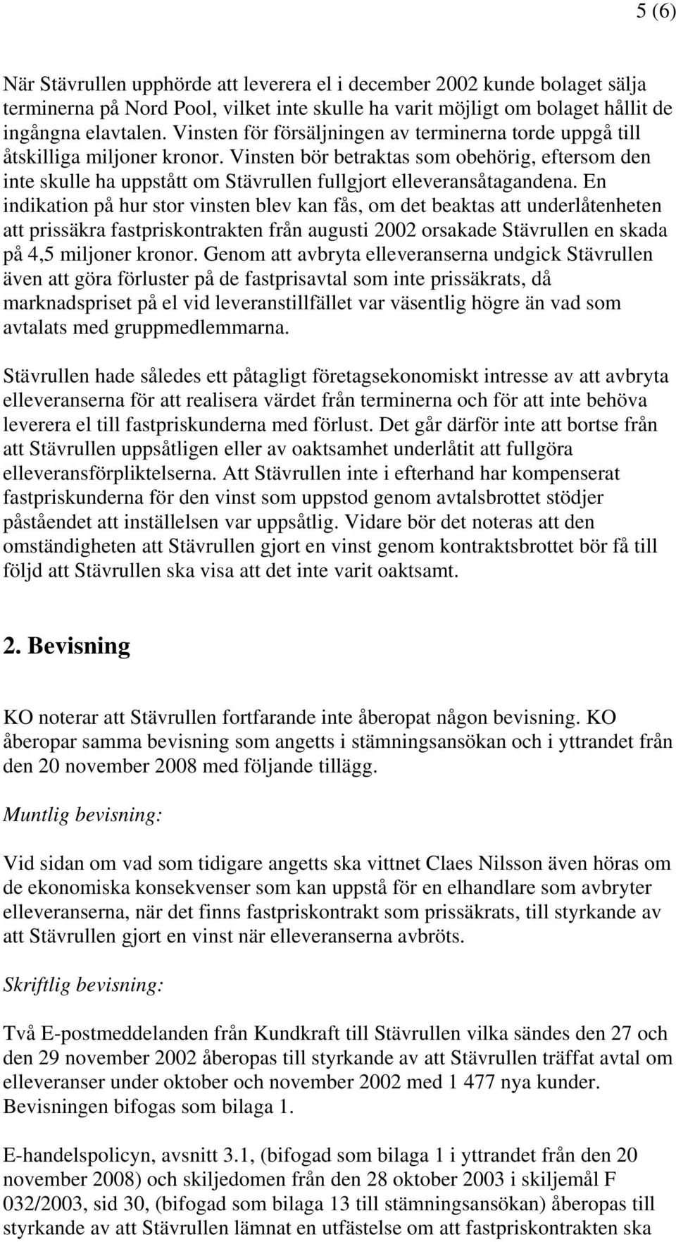 Vinsten bör betraktas som obehörig, eftersom den inte skulle ha uppstått om Stävrullen fullgjort elleveransåtagandena.