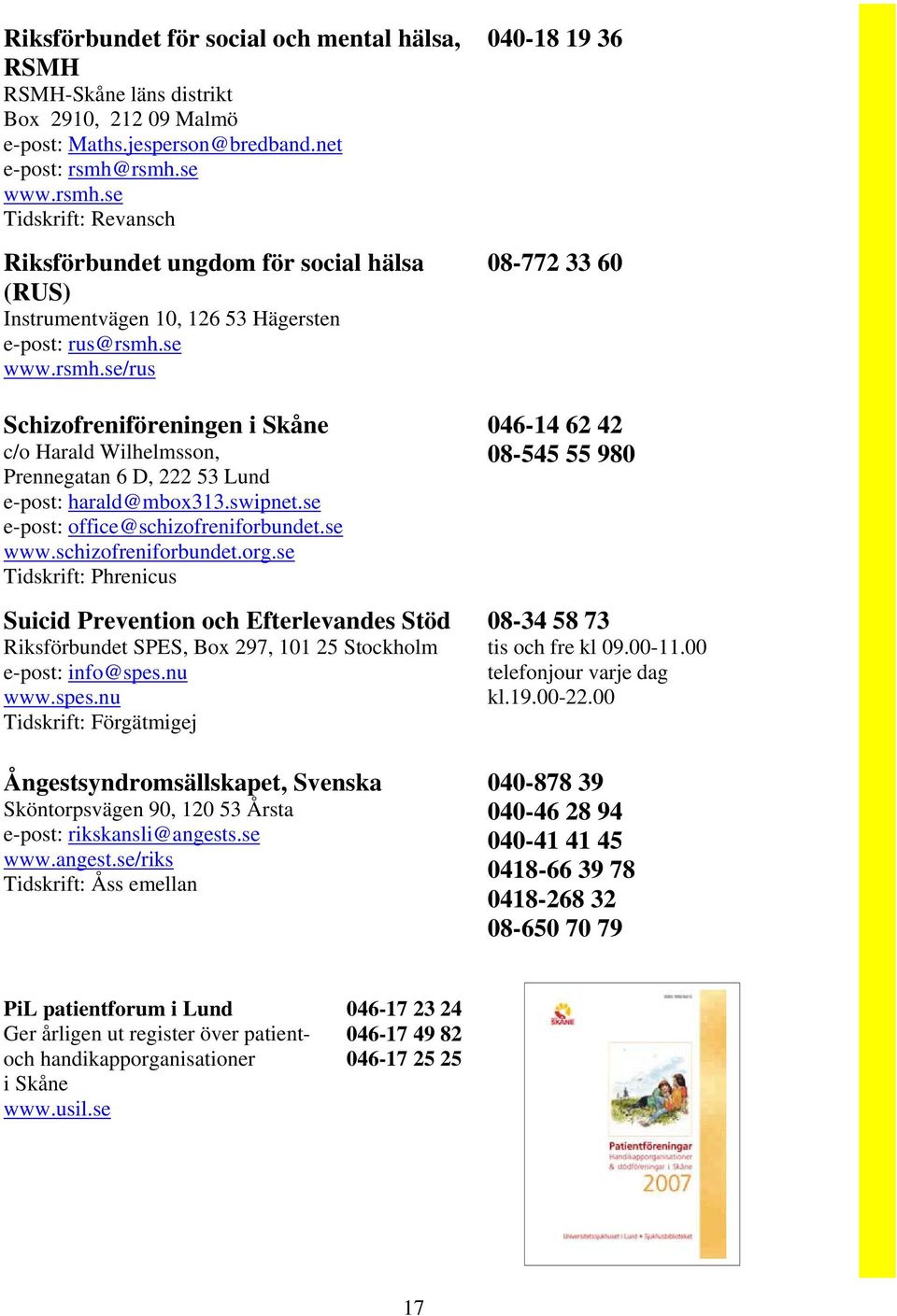 swipnet.se e-post: office@schizofreniforbundet.se www.schizofreniforbundet.org.