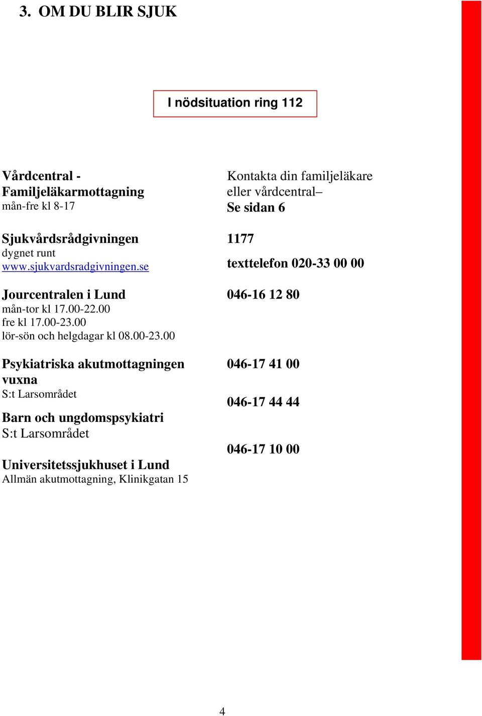 00 lör-sön och helgdagar kl 08.00-23.