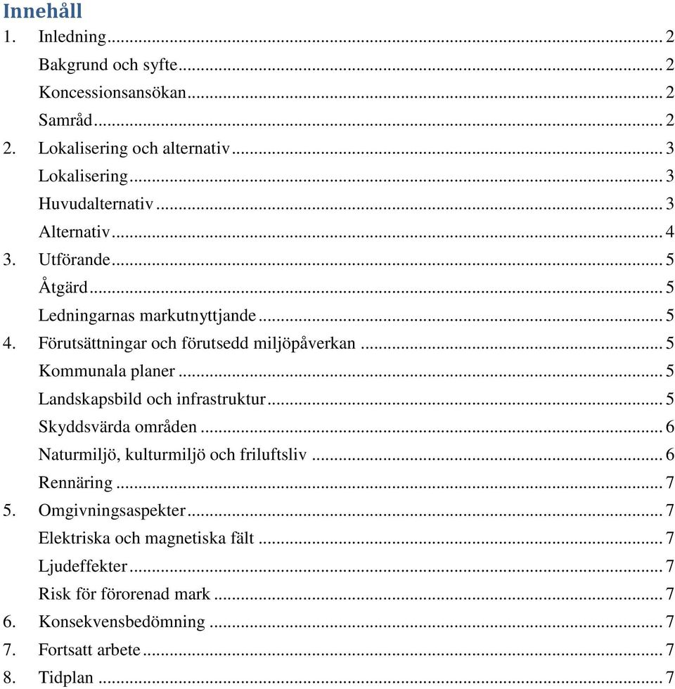 .. 5 Kommunala planer... 5 Landskapsbild och infrastruktur... 5 Skyddsvärda områden... 6 Naturmiljö, kulturmiljö och friluftsliv... 6 Rennäring... 7 5.