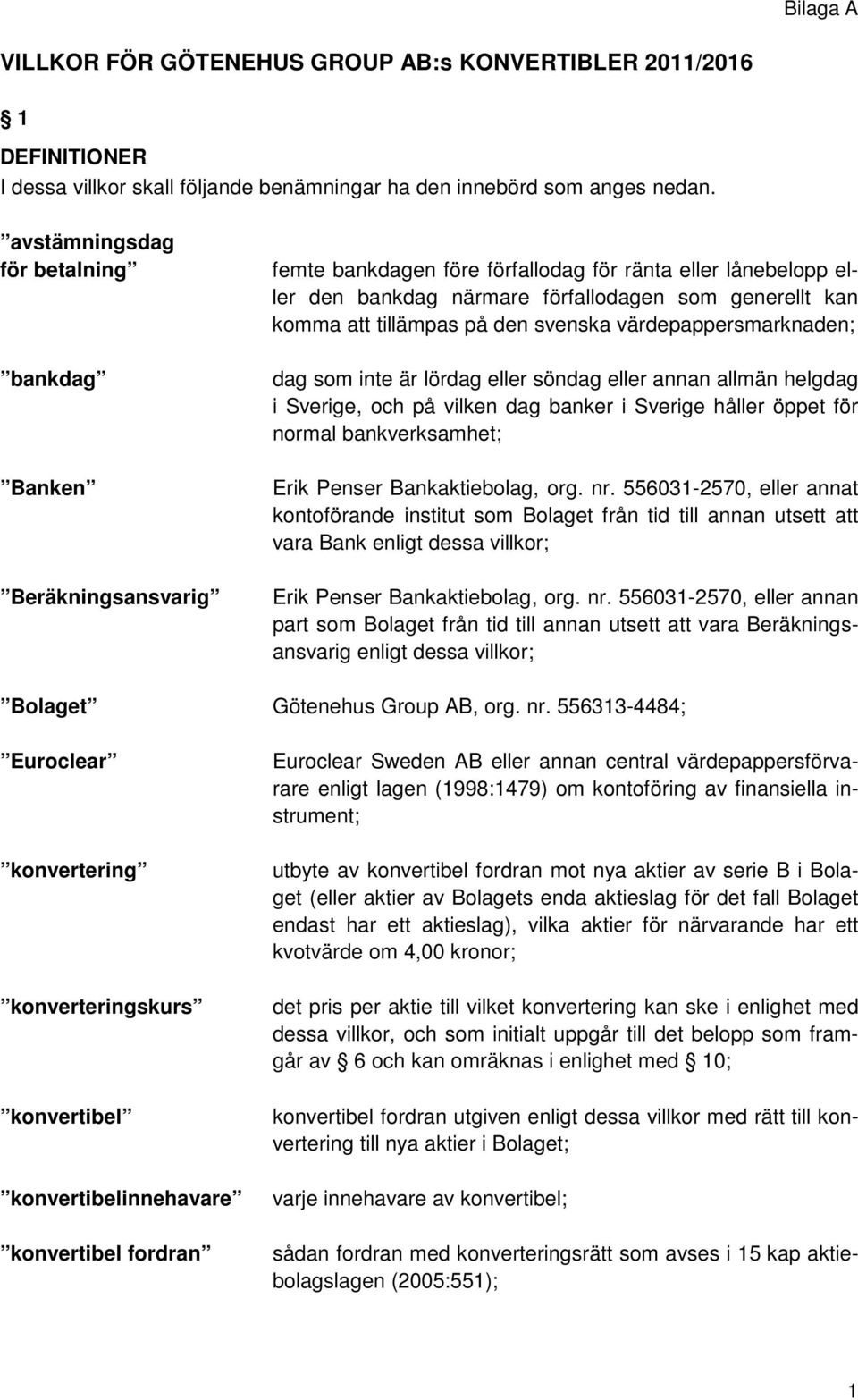 tillämpas på den svenska värdepappersmarknaden; dag som inte är lördag eller söndag eller annan allmän helgdag i Sverige, och på vilken dag banker i Sverige håller öppet för normal bankverksamhet;