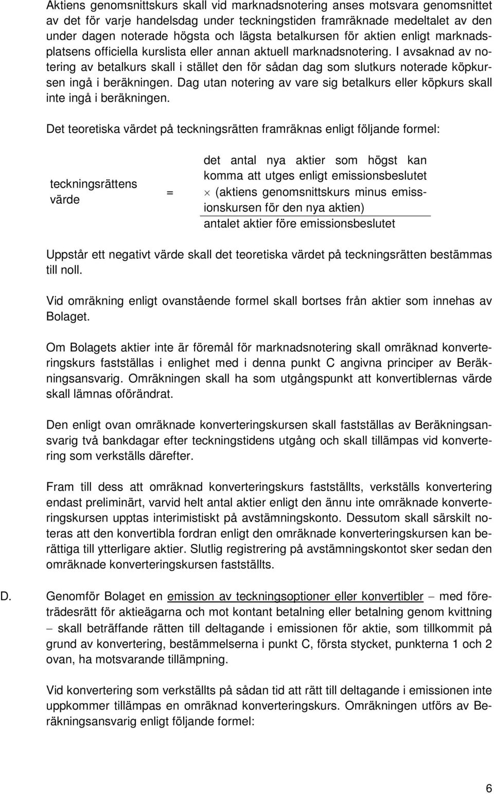 I avsaknad av notering av betalkurs skall i stället den för sådan dag som slutkurs noterade köpkursen ingå i beräkningen.