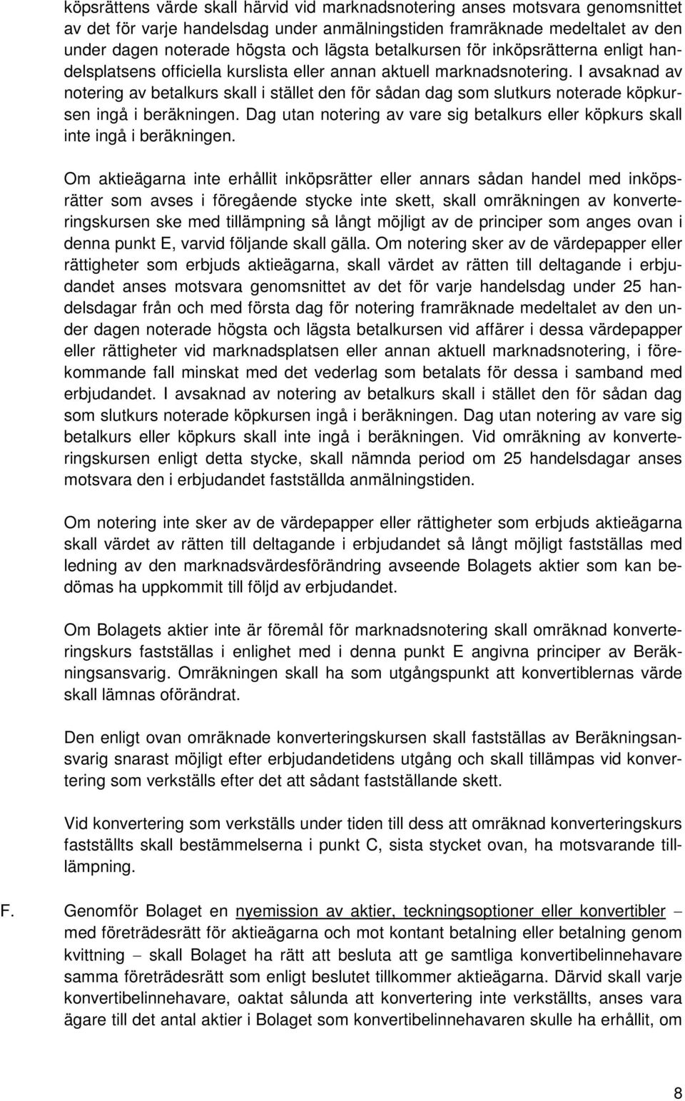 I avsaknad av notering av betalkurs skall i stället den för sådan dag som slutkurs noterade köpkursen ingå i beräkningen.
