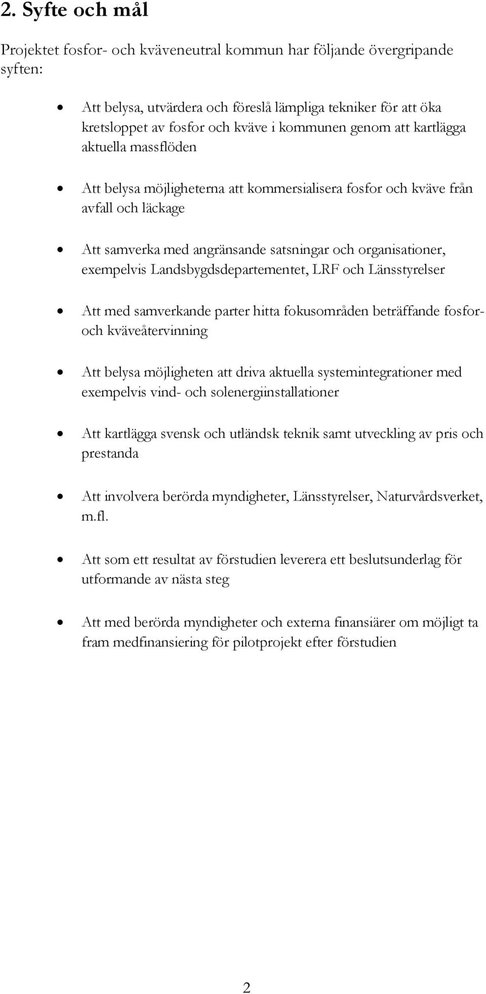 Landsbygdsdepartementet, LRF och Länsstyrelser Att med samverkande parter hitta fokusområden beträffande fosforoch kväveåtervinning Att belysa möjligheten att driva aktuella systemintegrationer med