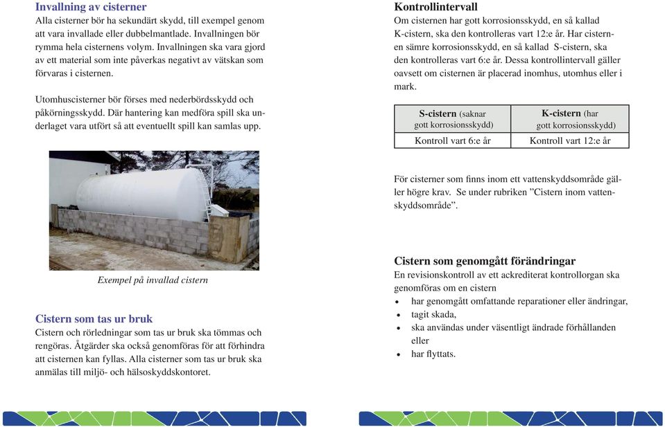 Där hantering kan medföra spill ska underlaget vara utfört så att eventuellt spill kan samlas upp.