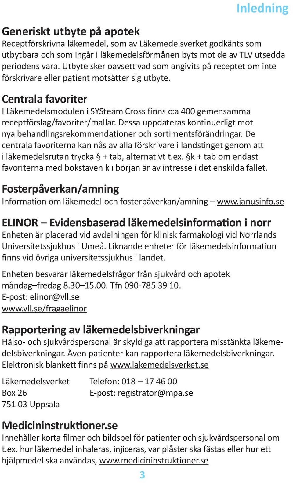 Centrala favoriter I Läkemedelsmodulen i SYSteam Cross finns c:a 400 gemensamma receptförslag/favoriter/mallar.