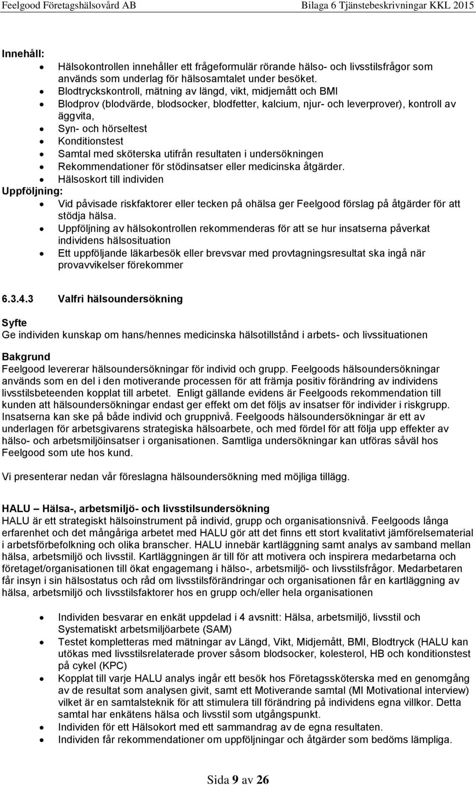 Samtal med sköterska utifrån resultaten i undersökningen Rekommendationer för stödinsatser eller medicinska åtgärder.