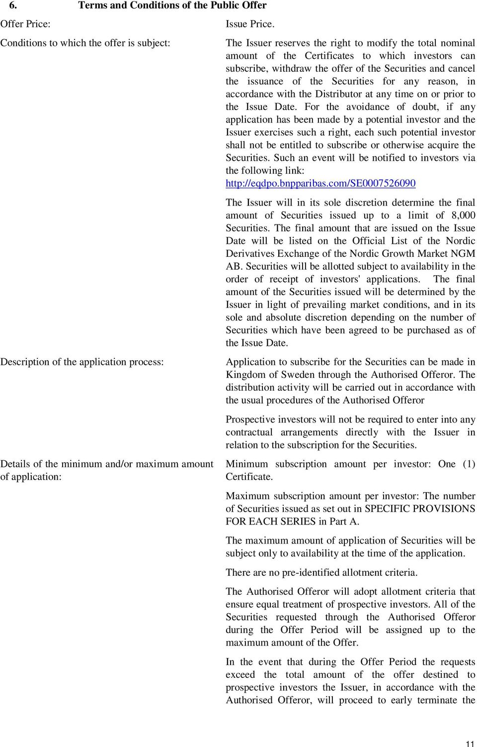The Issuer reserves the right to modify the total nominal amount of the Certificates to which investors can subscribe, withdraw the offer of the Securities and cancel the issuance of the Securities