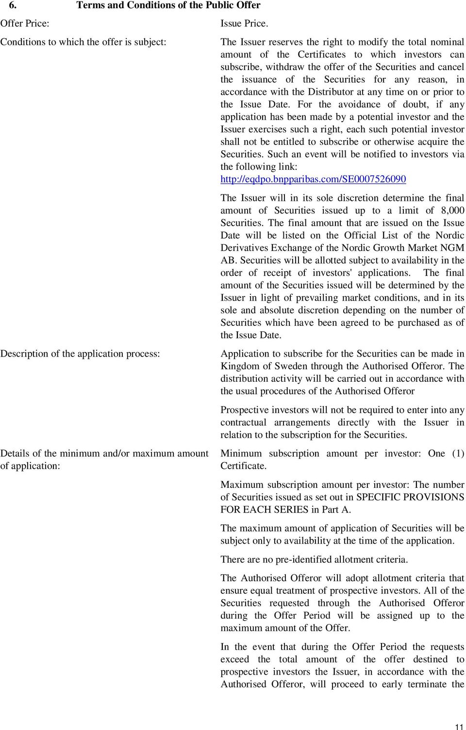 The Issuer reserves the right to modify the total nominal amount of the Certificates to which investors can subscribe, withdraw the offer of the Securities and cancel the issuance of the Securities