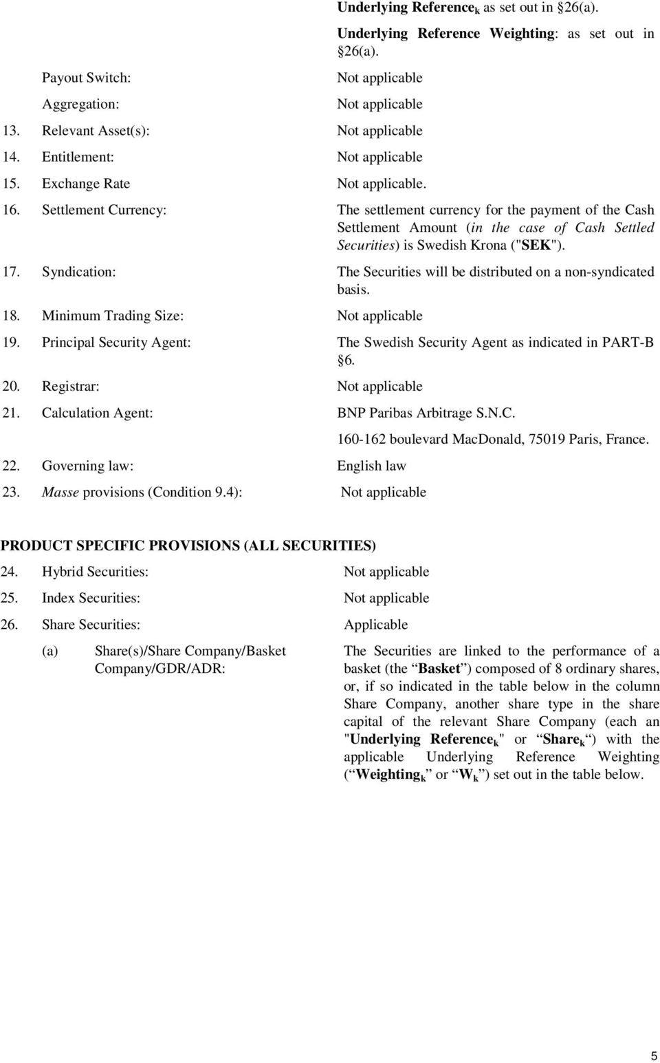 Settlement Currency: The settlement currency for the payment of the Cash Settlement Amount (in the case of Cash Settled Securities) is Swedish Krona ("SEK"). 17.