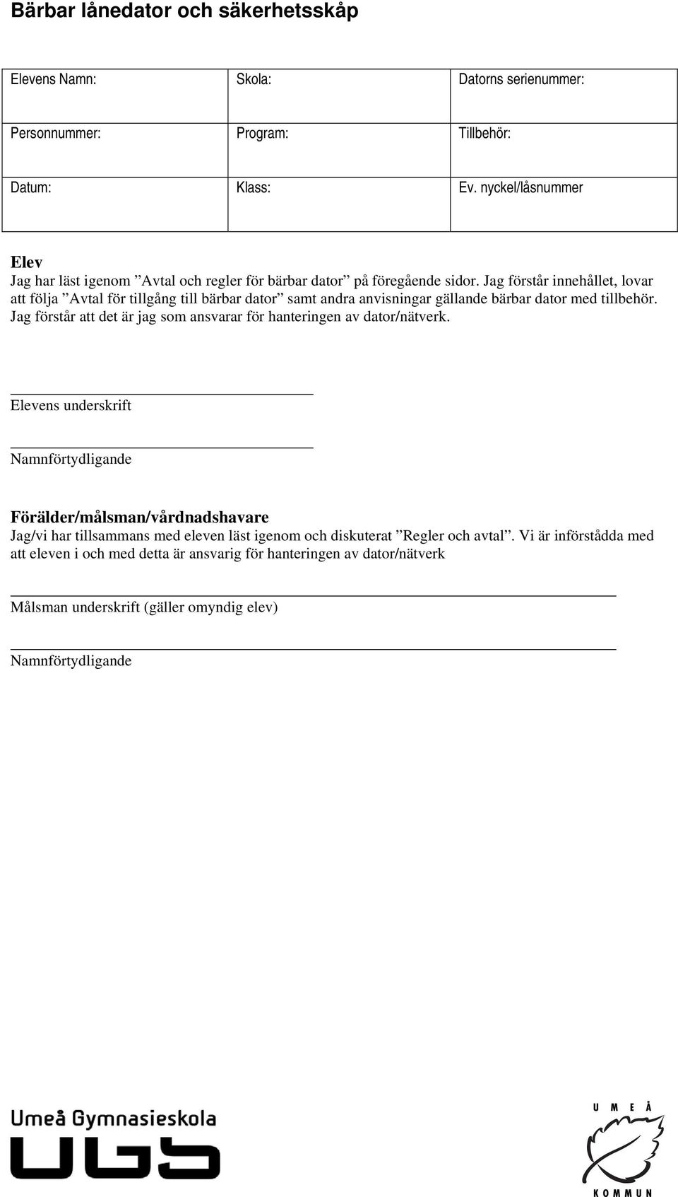Jag förstår innehållet, lovar att följa Avtal för tillgång till bärbar dator samt andra anvisningar gällande bärbar dator med tillbehör.
