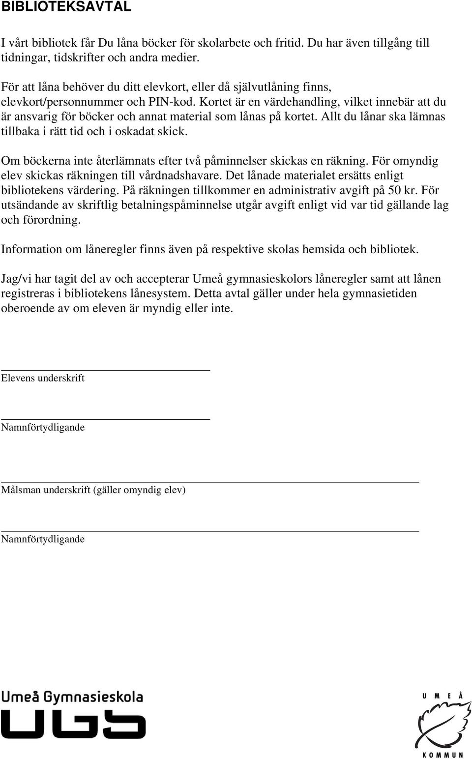 Kortet är en värdehandling, vilket innebär att du är ansvarig för böcker och annat material som lånas på kortet. Allt du lånar ska lämnas tillbaka i rätt tid och i oskadat skick.