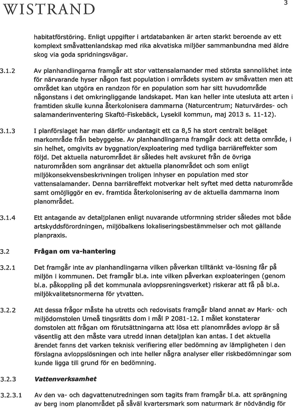 att området kan utgöra en randzon för en population som har sitt huvudområde någonstans i det omkringliggande landskapet.
