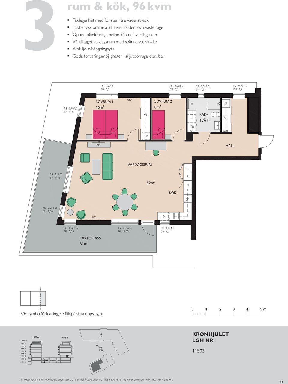 gård Utsikt i tre väderstreck Öppenhet mellan kök och vardagsrum. 6m² 8m² rum & kök, 96 m² BALKON Takterrass 8 Utsikt i tre väderstreck Öppenhet mellan kök och BH vardagsrum.