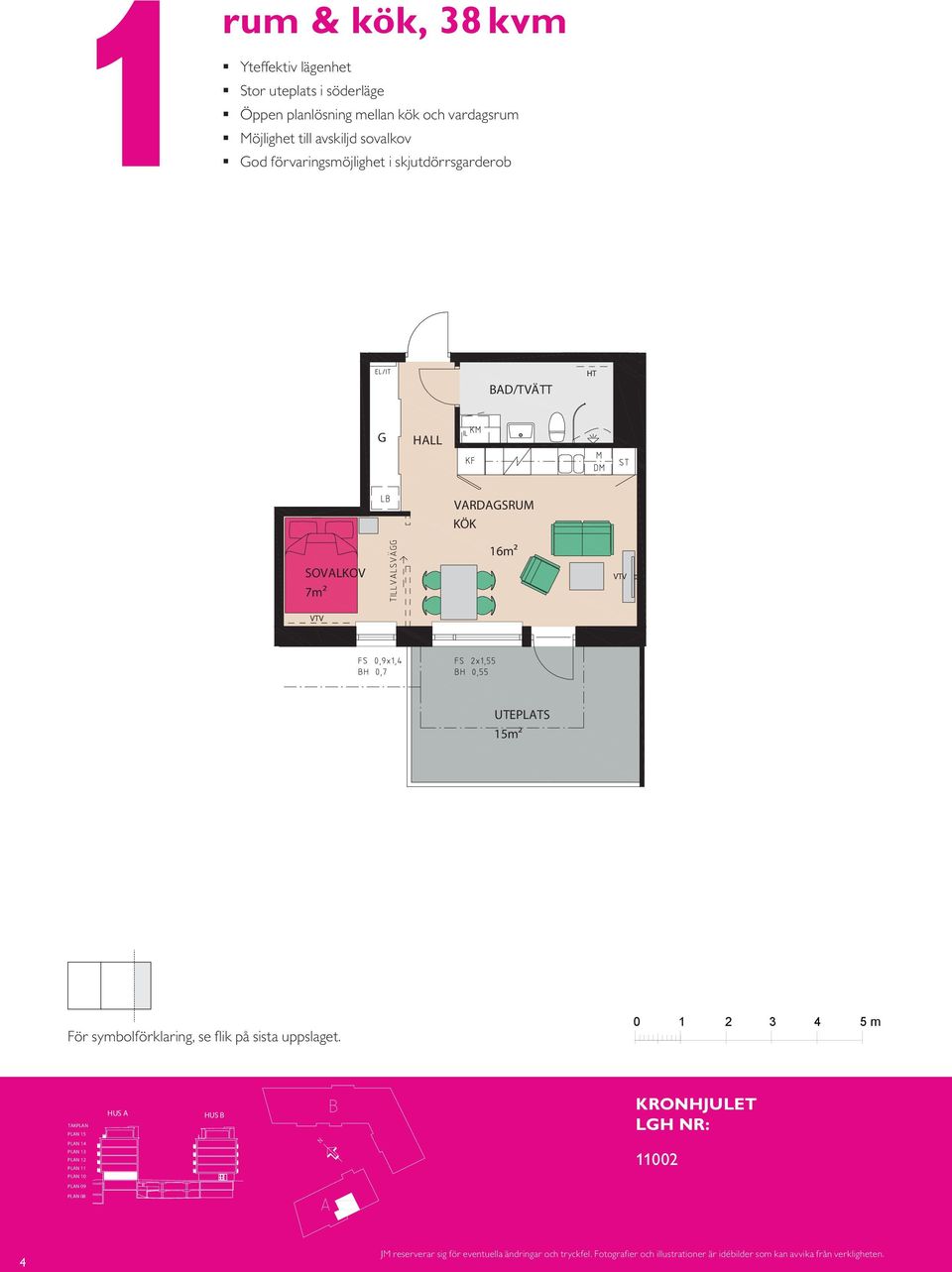 Egen uteplats i söderläge 8 Öppenhet mellan kök och vardagsrum Luftig lägenhet BH,5 BH,7 VARDASRUM m SOVALKOV 7m² 6m² VARDASRUM K/F ST L S UTEPLATS 5m² DM SOVALKOV 7m² BAD VARDASRUM 6m² EL/IT KM