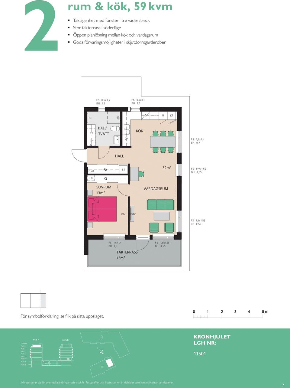 kök, 6 m² Takterrass rum & kök, 59 kvm Kompakt lägenhet med öppna rumssamband Sovrum med plats för två Balkong mot gård rum & kök, 59 BALKON m² Takterrass 8 Utsikt i tre väderstreck Öppenhet mellan