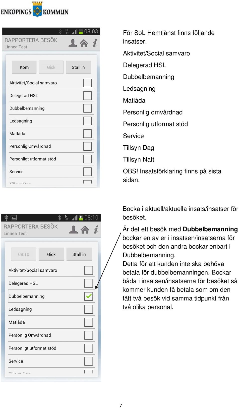 Insatsförklaring finns på sista sidan. Bocka i aktuell/aktuella insats/insatser för besöket.