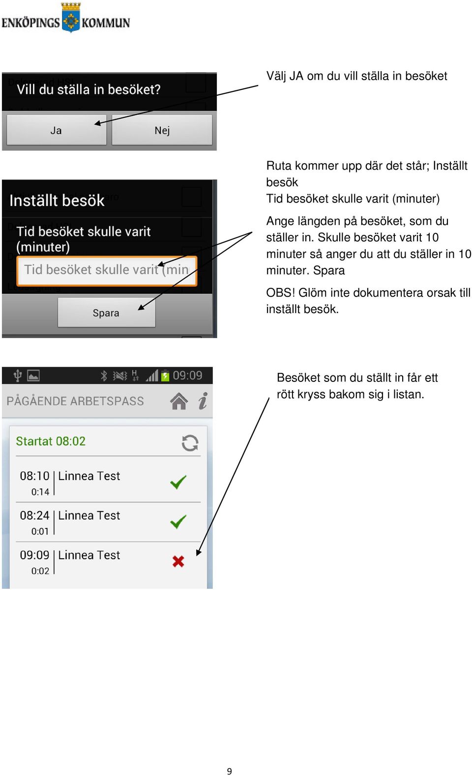 Skulle besöket varit 10 minuter så anger du att du ställer in 10 minuter. Spara OBS!