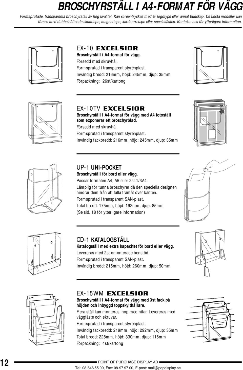 Invändig bredd: 216mm, höjd: 245mm, djup: 35mm Förpackning: 26st/kartong EX-10TV EXCELSIOR Broschyrställ i A4-format för vägg med A4 fotoställ som exponerar ett broschyrblad. Försedd med skruvhål.