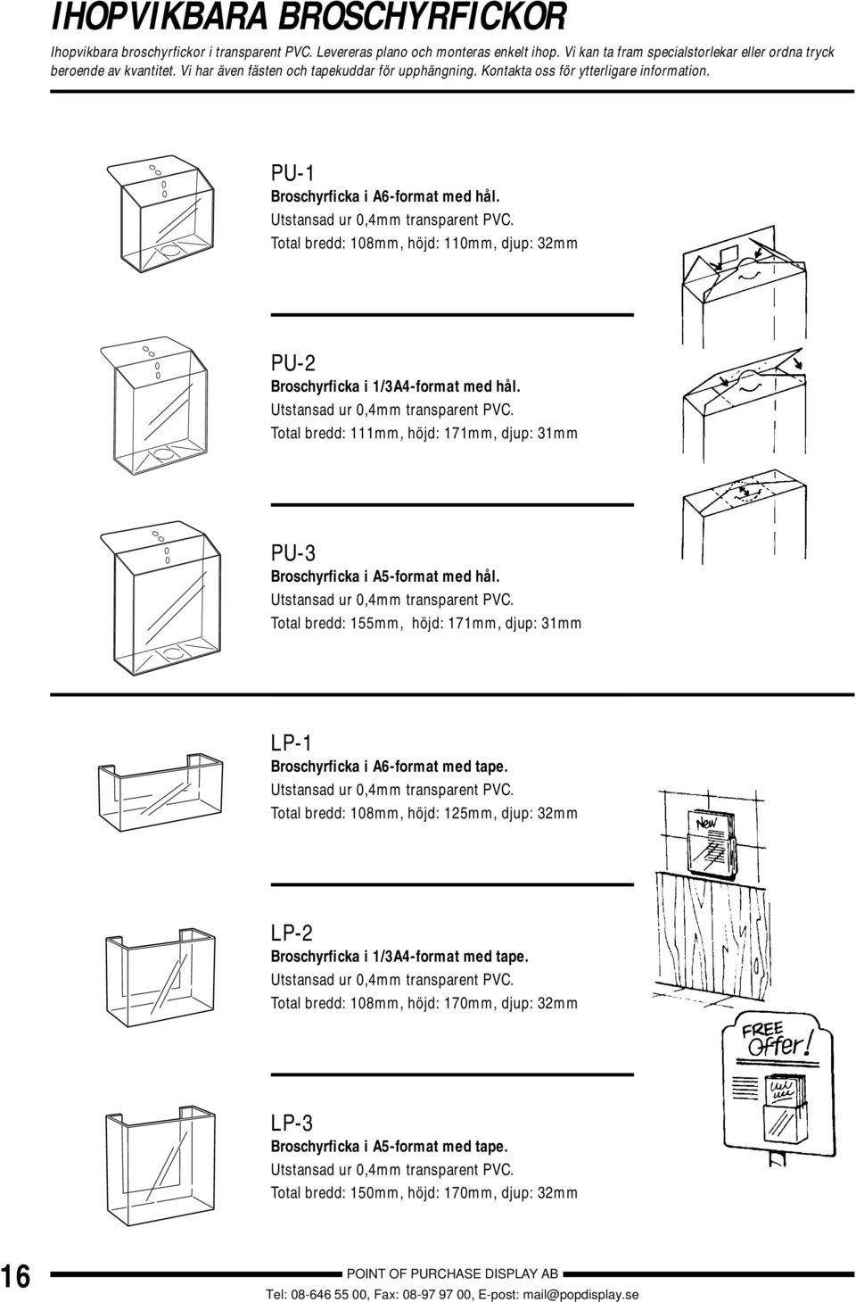 Total bredd: 108mm, höjd: 110mm, djup: 32mm PU-2 Broschyrficka i 1/3A4-format med hål. Utstansad ur 0,4mm transparent PVC.