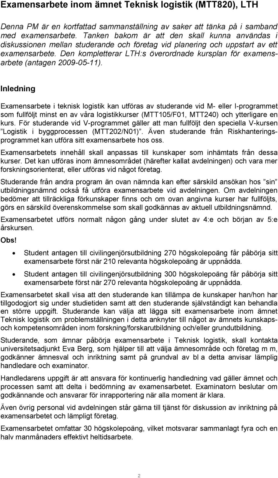 Den kompletterar LTH:s överordnade kursplan för examensarbete (antagen 2009-05-11).