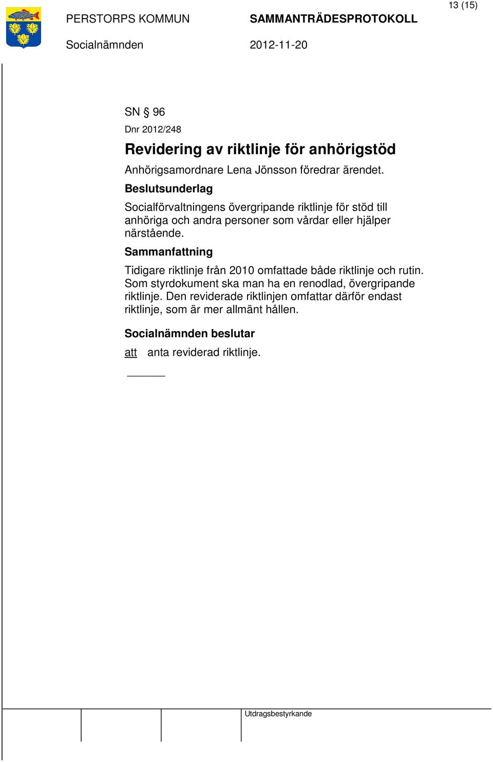 närstående. Tidigare riktlinje från 2010 omfattade både riktlinje och rutin.