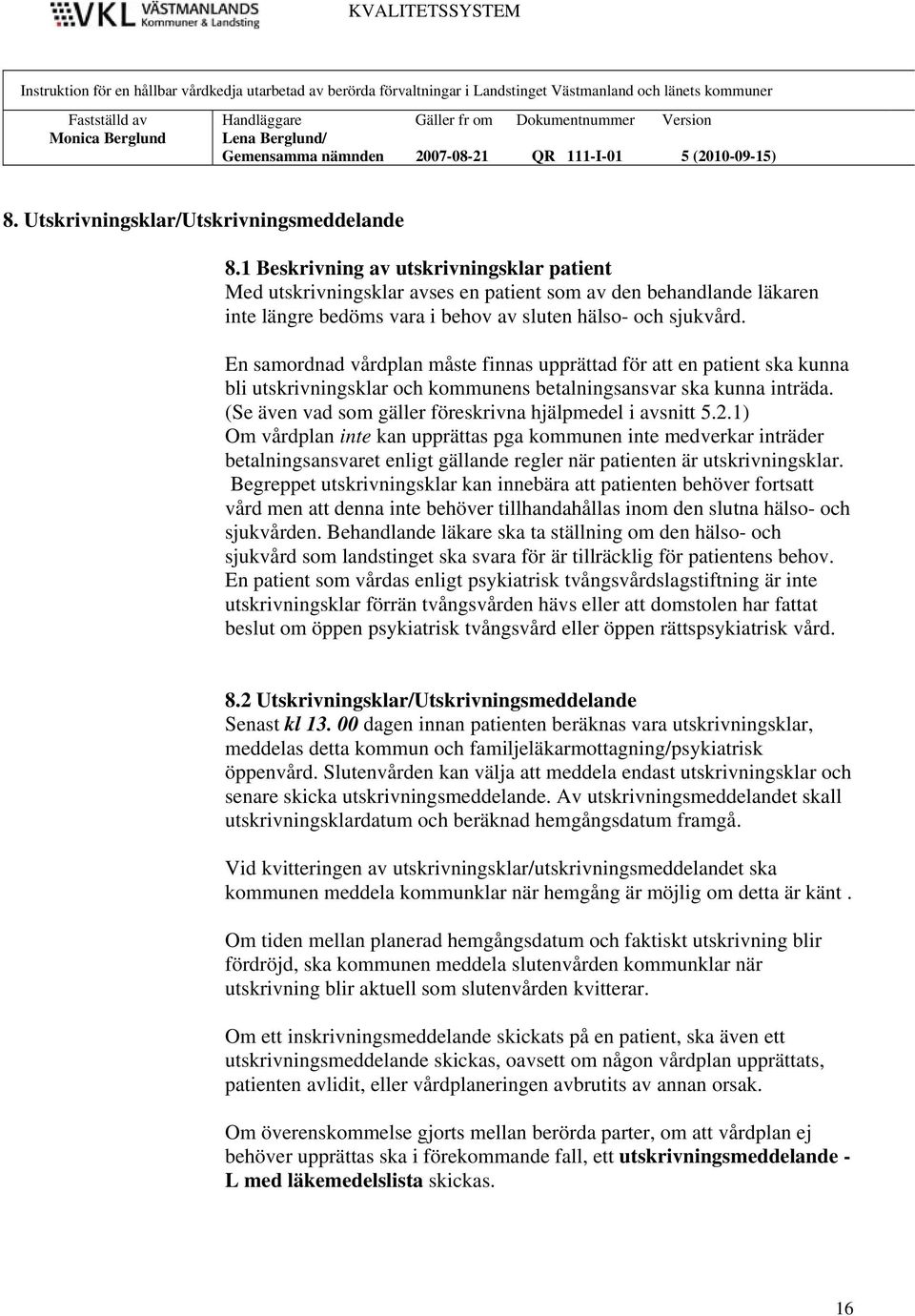 En samordnad vårdplan måste finnas upprättad för att en patient ska kunna bli utskrivningsklar och kommunens betalningsansvar ska kunna inträda.