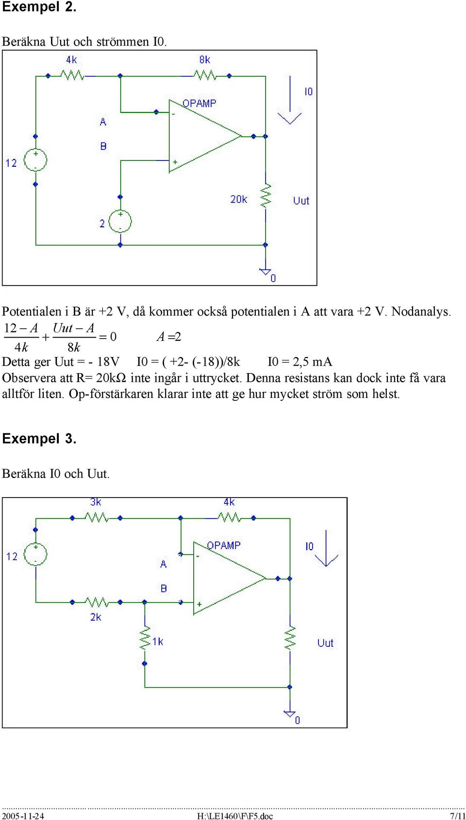 12 A Uut A + = 0 4k 8k A = 2 Detta ger Uut = - 18V I0 = ( +2- (-18))/8k I0 = 2,5 ma Observera att R= 20kΩ